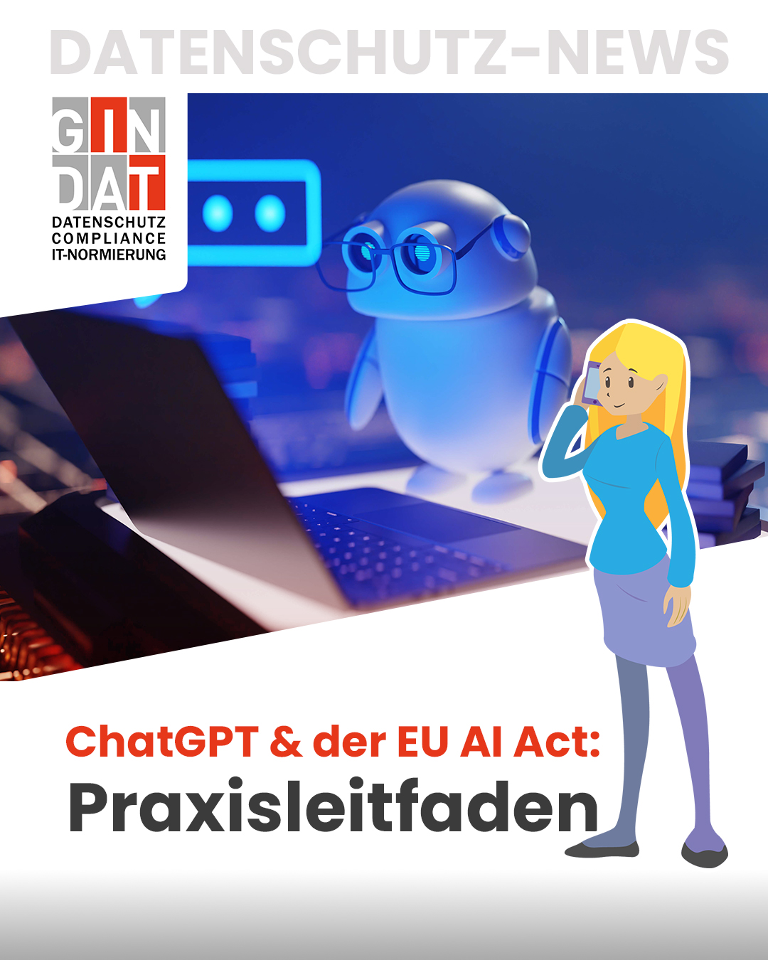 ChatGPT im Unternehmen – Wie Sie mit dem EU AI Act rechtssicher und erfolgreich durchstarten